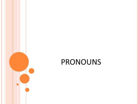 What is a Pronoun? Subject Pronouns Object Pronouns