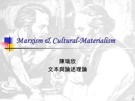 1 Marxism & Cultural-Materialism 陳瑞欣文本與論述理論. 2 Marxism Karl Heinrich Marx (1818-1883) Karl Heinrich Marx (1818-1883) Friedrich Von Engels (1820-1895)