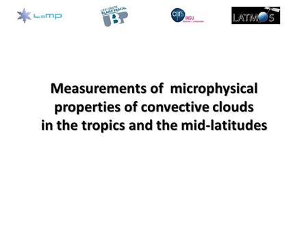 Measurements of microphysical properties of convective clouds in the tropics and the mid-latitudes.