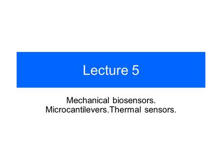 Mechanical biosensors. Microcantilevers.Thermal sensors.
