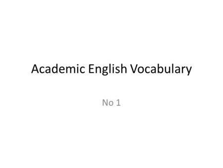 Academic English Vocabulary No 1. Academic English Vocab 1 ACADEMIC LANGUAGE SHEET 1FREQUENCY RATING 1 on scale of 10 (highest rating) analysis benefitinterpretation.