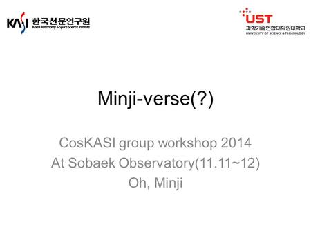 Minji-verse(?) CosKASI group workshop 2014 At Sobaek Observatory(11.11~12) Oh, Minji.
