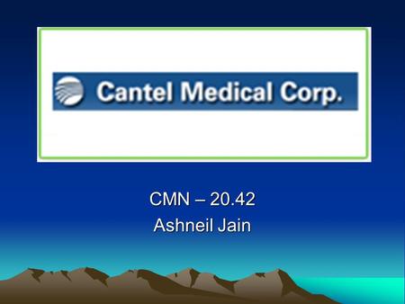 CMN – 20.42 Ashneil Jain. Theses Points Leader in a Growing Industry Well Balanced Portfolio of Products Potential for Tremendous Growth.