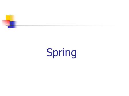 Spring. Spring Overview Spring Container Concepts Spring and AOP Spring and Data Access Managing Transactions and Resources Remoting and Accessing Enterprise.