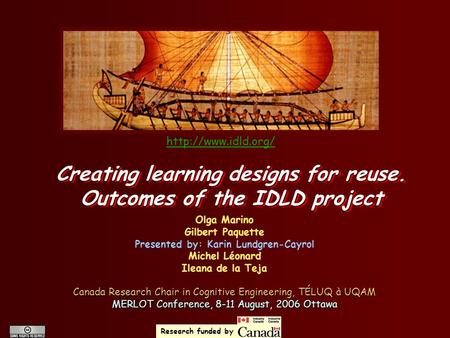 Creating learning designs for reuse. Outcomes of the IDLD project Olga Marino Gilbert Paquette Presented by: Karin Lundgren-Cayrol Michel Léonard Ileana.