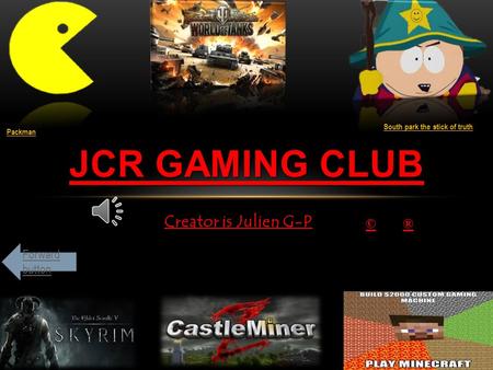 Creator is Julien G-P JCR GAMING CLUB © ® South park the stick of truth Packman Forward button.