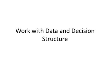 Work with Data and Decision Structure. Slide 2 Note: String and Date are classes.