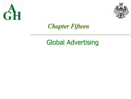 Chapter Fifteen Global Advertising. Strategic Options global (with or without localization), multidomestic International Advertising Characteristics volume,