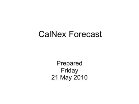 CalNex Forecast Prepared Friday 21 May 2010. Anticipated Platform Activities WP-3D Fri: take off at 8:30 pdt, Maersk vessel fuel switch off San Nic Isl,
