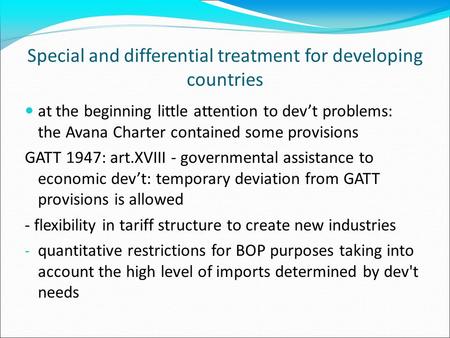 Special and differential treatment for developing countries at the beginning little attention to dev’t problems: the Avana Charter contained some provisions.