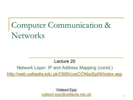 1 Computer Communication & Networks Lecture 20 Network Layer: IP and Address Mapping (contd.)  Waleed.