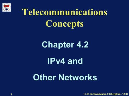 11-01-K.Steenhaut & J.Tiberghien - VUB 1 Telecommunications Concepts Chapter 4.2 IPv4 and Other Networks.