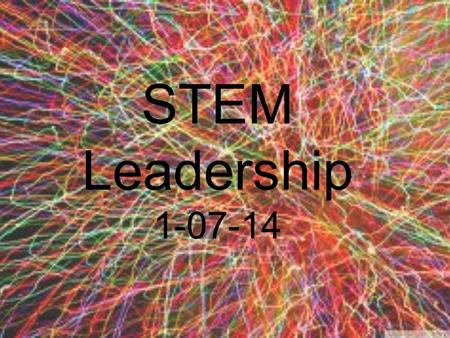 STEM Leadership 1-07-14. Welcome! As you arrive, please form groups of 6 people. Help yourself to snacks and drinks. Sign in and grab your name tent or.