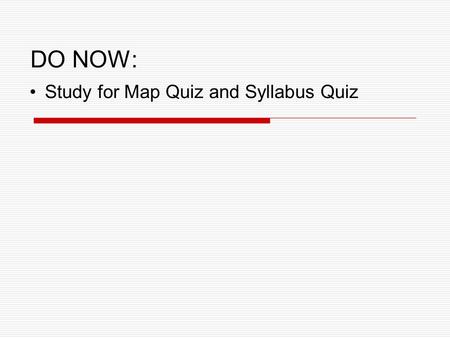 DO NOW: Study for Map Quiz and Syllabus Quiz. Setting Up Your Interactive Student Notebook.