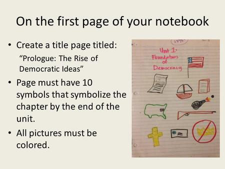 On the first page of your notebook Create a title page titled: “Prologue: The Rise of Democratic Ideas” Page must have 10 symbols that symbolize the chapter.