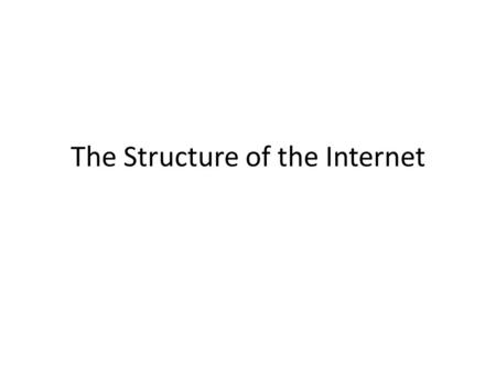 The Structure of the Internet. In this lesson we will… Examine the difference between the Internet, the Web and the Intranet. Cover packet switching and.