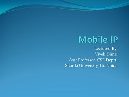 Lectured By: Vivek Dimri Asst Professor CSE Deptt. Sharda University, Gr. Noida.