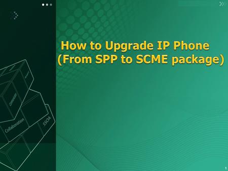 1. 2 Move to PKG (SCME) Prepare the new SCME IP phone package and Upload package to SCME System by SCME Admin. CONFIGURATION  Phone Setting  File Upload.