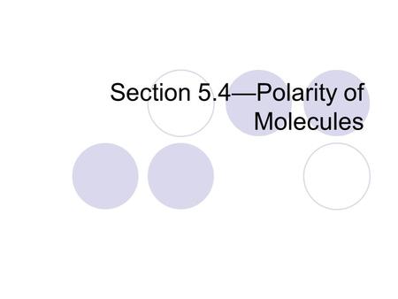 Section 5.4—Polarity of Molecules. Two atoms sharing equally: Draw N 2 N N Each nitrogen atom has an electronegativity of 3.0 They pull evenly on the.