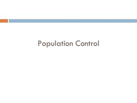 Population Control.  What makes populations of organisms increasing or decreasing in size…  When new predators come  When organisms leave the food.