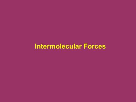 Intermolecular Forces. 11.2 Intermolecular forces are attractive forces between molecules. (Example: water molecule to water molecule) Intramolecular.