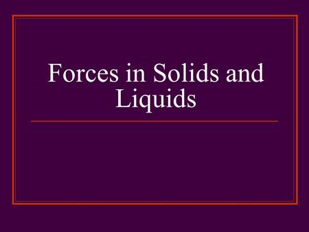 Forces in Solids and Liquids