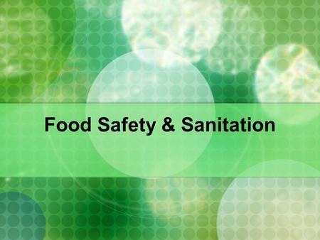 Food Safety & Sanitation Food Contamination happens three ways. Contamination Improper personal hygiene Improper cooking or storage of food Unsanitary.