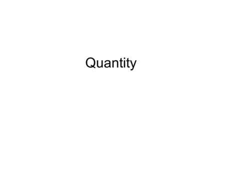 Quantity. Quantifiers: what they are and what they do Quantifiers are words or phrases like few little plenty (of), which often modify nouns and show.