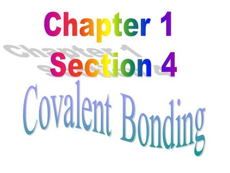 Chapter 1 Section 4 Covalent Bonding.