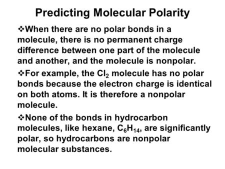 Predicting Molecular Polarity  When there are no polar bonds in a molecule, there is no permanent charge difference between one part of the molecule and.