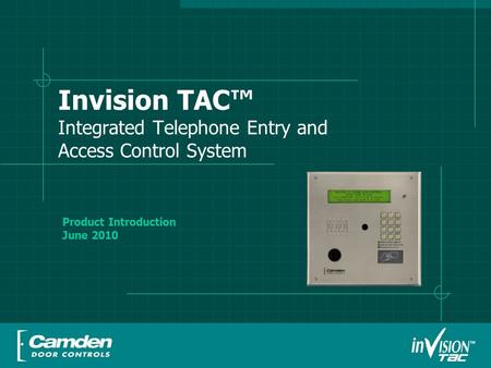 Invision TAC™ Integrated Telephone Entry and Access Control System Product Introduction June 2010.