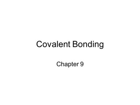 Covalent Bonding Chapter 9. What do the following have in common? Oil and Vinegar They are covalent compounds.