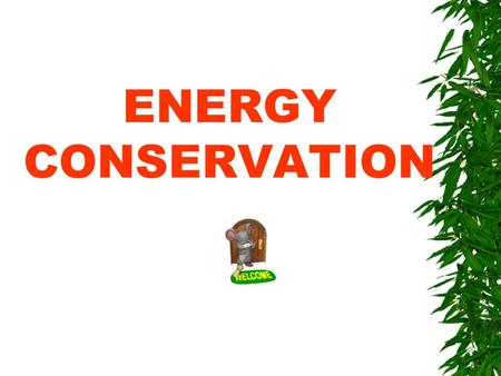 ENERGY CONSERVATION.