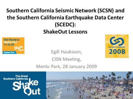 Southern California Seismic Network (SCSN) and the Southern California Earthquake Data Center (SCEDC): ShakeOut Lessons Egill Hauksson, CISN Meeting, Menlo.