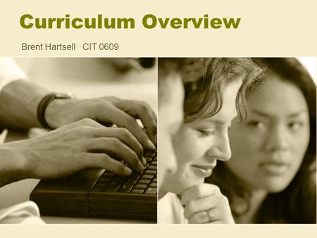Curriculum Overview Brent Hartsell	CIT 0609.
