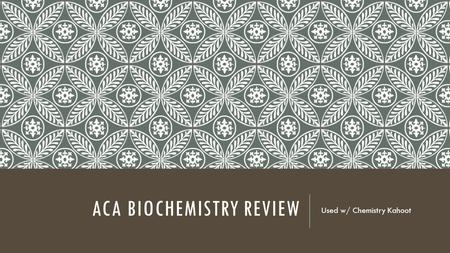 ACA Biochemistry Review