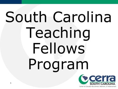 1 South Carolina Teaching Fellows Program. Mission The mission of the South Carolina Teaching Fellows Program is to recruit talented high school seniors.
