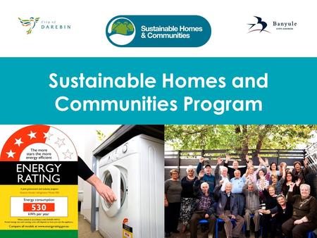 Sustainable Homes and Communities Program. Saving Energy and Water at Home Presentation Outline Why is it important to save energy? Where is energy used.