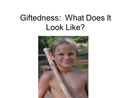 Giftedness: What Does It Look Like?. Definitions Marland Definition – 1972 Javits Definition – 1988 Current US Definition PSRC Definition Common Characteristics: