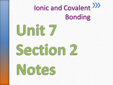 Ionic and Covalent Bonding. » Atoms bond when their valence electrons interact ˃Atoms with full outermost energy levels are not reactive (Noble Gases)