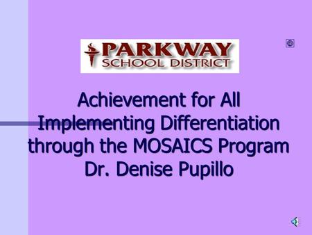 Achievement for All Implementing Differentiation through the MOSAICS Program Dr. Denise Pupillo.