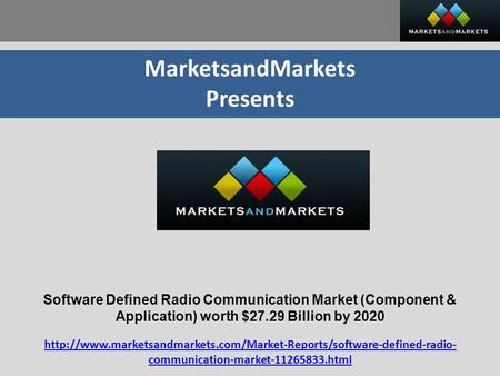 MarketsandMarkets Presents Software Defined Radio Communication Market (Component & Application) worth $27.29 Billion by 2020