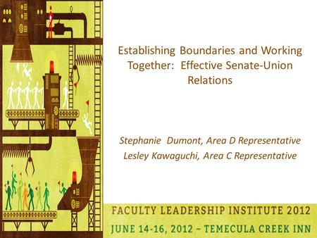 Establishing Boundaries and Working Together: Effective Senate-Union Relations Stephanie Dumont, Area D Representative Lesley Kawaguchi, Area C Representative.