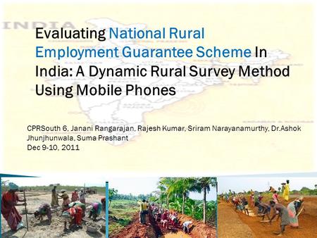 Evaluating National Rural Employment Guarantee Scheme In India: A Dynamic Rural Survey Method Using Mobile Phones CPRSouth 6, Janani Rangarajan, Rajesh.
