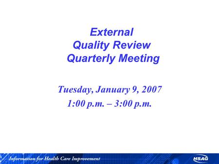 External Quality Review Quarterly Meeting Tuesday, January 9, 2007 1:00 p.m. – 3:00 p.m.