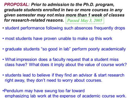 PROPOSAL: Prior to admission to the Ph.D. program, graduate students enrolled in two or more courses in any given semester may not miss more than 1 week.