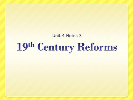 Unit 4 Notes 3 19th Century Reforms.