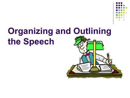 Organizing and Outlining the Speech. Main Points, Supporting Points, and Transitions A Speech structure is composed of an introduction, a body, and a.