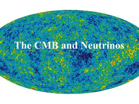 The CMB and Neutrinos. We can all measure the CMB T CMB =2.725 +\- 0.001 K CMB approx 1% of TV noise! 400 photons/cc at 0.28 eV/cc.