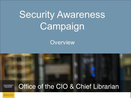 Security Awareness Campaign Overview. Security Awareness Campaign Goal: Raise security awareness across campus Target audiences: Students Faculty/Staff.